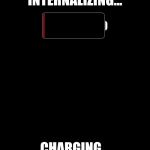 Battery Charging | INTERNALIZING... CHARGING... | image tagged in battery charging | made w/ Imgflip meme maker