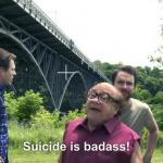 suicide is badass! meme