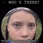 Greta‘s Witnesses | KNOCK KNOCK!
- WHO'S THERE? THE ENVIRONMENT! 
#GRETACORPORATION | image tagged in gretas witnesses | made w/ Imgflip meme maker