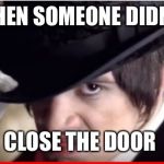 Brendon Urie  | WHEN SOMEONE DIDN’T; CLOSE THE DOOR | image tagged in brendon urie | made w/ Imgflip meme maker