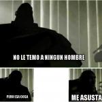 no le temo a ningun hombre