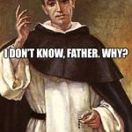 Priest Jokes | WHY DOESN’T JESUS BUY BEER? I DON’T KNOW, FATHER. WHY? HEBREWS | image tagged in priest jokes,catholic,dad jokes,beer,jokes,christianity | made w/ Imgflip meme maker