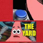 He's not wrong. | NAME SOMETHING FOUND AROUND THE HOUSE; THE YARD | image tagged in patrick star family feud,memes,he's not wrong | made w/ Imgflip meme maker