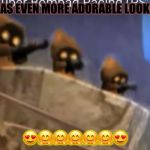 JAWAS EVEN MORE ADORABLENIZED! | JAWAS EVEN MORE ADORABLE LOOKING! 😍🤗🤗🤗🤗🤗😍 | image tagged in jawas even more adorablenized | made w/ Imgflip meme maker