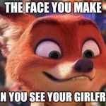 Nick's Happy Face | THE FACE YOU MAKE; WHEN YOU SEE YOUR GIRLFRIEND | image tagged in nick wilde cute fangs,zootopia,nick wilde,happy,funny,memes | made w/ Imgflip meme maker