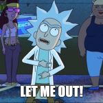 Tiny Rick (Rick and Morty) | LET ME OUT! | image tagged in tiny rick rick and morty | made w/ Imgflip meme maker