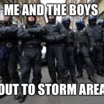 Me and the boys week! A CravenMoordik and Nixie.Knox event! (Aug. 19-25) | ME AND THE BOYS; ABOUT TO STORM AREA 51 | image tagged in me and the boys | made w/ Imgflip meme maker