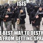 USE ISIS TO DESTROY MAINLAND CHINA | ISIS; THE BEST WAY TO DESTROY CHINA FROM GETTING SPRATLYS | image tagged in isis,memes,china,philippines | made w/ Imgflip meme maker