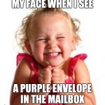 excited child | MY FACE WHEN I SEE; A PURPLE ENVELOPE IN THE MAILBOX | image tagged in excited child | made w/ Imgflip meme maker