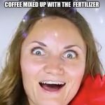 Dreaming women | WHEN THE TEACHER GET THE COFFEE MIXED UP WITH THE  FERTILIZER | image tagged in dreaming women | made w/ Imgflip meme maker