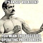Say what?! | IT'S AN SOP VIOLATION? YOU MEAN THE SUGGESTED OPERATING PROCEDURES?! | image tagged in bare knuckle fighter | made w/ Imgflip meme maker