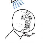 Y U No Shower | TEXAS SUMMER "COLD" WATER SHOWER; WHY YOU STILL HOT? | image tagged in y u no shower | made w/ Imgflip meme maker