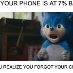 Sonic Screaming | WHEN YOUR PHONE IS AT 7% BATTERY; AND YOU REALIZE YOU FORGOT YOUR CHARGER | image tagged in sonic screaming,charger,iphone,battery | made w/ Imgflip meme maker
