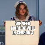Stranger Things Robin's Whiteboard | WE NEED MORE OF WILL IN SEASON 4 | image tagged in stranger things robin's whiteboard | made w/ Imgflip meme maker