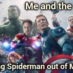 "I don't want to have anything to do with any club that would have me as a member" - Groucho Marx | Me and the boys; kicking Spiderman out of Marvel | image tagged in avengers,pathetic spidey,get out,unwanted house guest,marvel cinematic universe,needs more cowbell | made w/ Imgflip meme maker