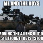 military-convoy | ME AND THE BOYS; MOVING THE ALIENS OUT OF AREA 51 BEFORE IT GETS "STORMED" | image tagged in military-convoy | made w/ Imgflip meme maker