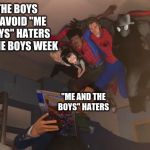 me and the spider-boys (me and the boys week Aug 19-25) | ME AND THE BOYS TRYING TO AVOID "ME AND THE BOYS" HATERS ON ME AND THE BOYS WEEK; "ME AND THE BOYS" HATERS | image tagged in me and the spider-boys/girls | made w/ Imgflip meme maker