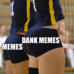 Volleyball Thicccness | DANK MEMES; MEMES | image tagged in volleyball thicccness | made w/ Imgflip meme maker