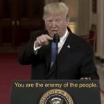 You Are the Enemy of the People meme