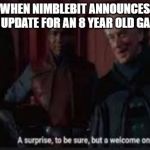 A surprise to be sure | WHEN NIMBLEBIT ANNOUNCES AN UPDATE FOR AN 8 YEAR OLD GAME | image tagged in a surprise to be sure | made w/ Imgflip meme maker