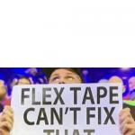 Flex Tape Can’t Fix That meme