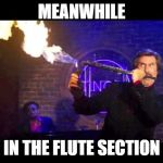 Ron Burgundy Jazz Flute | MEANWHILE; IN THE FLUTE SECTION | image tagged in ron burgundy jazz flute | made w/ Imgflip meme maker