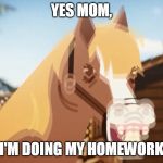 Horse | YES MOM, I'M DOING MY HOMEWORK | image tagged in horse | made w/ Imgflip meme maker