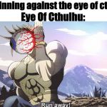 Jojo running away | Me: *winning against the eye of cthulhu*; Eye Of Cthulhu: | image tagged in jojo running away | made w/ Imgflip meme maker