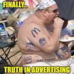 This body brought to you by... | FINALLY... TRUTH IN ADVERTISING | image tagged in food,memes,advertising,fat guy,fast food,tattoos | made w/ Imgflip meme maker