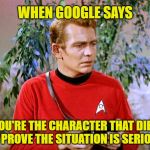 You're not long for this episode. | WHEN GOOGLE SAYS; YOU'RE THE CHARACTER THAT DIES TO PROVE THE SITUATION IS SERIOUS | image tagged in star trek millennial,memes,google,star trek red shirts,galaxy quest,dead man walking | made w/ Imgflip meme maker