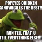 Kermit The Frog At Phone | POPEYES CHICKEN SANDWICH IS THE BEST!!! RUN TELL THAT, U TELL EVERYTHING ELSE!!!! | image tagged in kermit the frog at phone | made w/ Imgflip meme maker