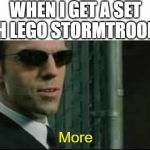 Mr Smith More | WHEN I GET A SET WITH LEGO STORMTROOPERS | image tagged in mr smith more | made w/ Imgflip meme maker