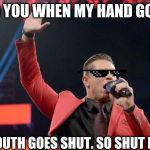 miz | I TOLD YOU WHEN MY HAND GOES UP; YOUR MOUTH GOES SHUT. SO SHUT IT OR ELSE | image tagged in miz | made w/ Imgflip meme maker