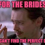 Wedding Dress Stress | FOR THE BRIDES; WHO CAN'T FIND THE PERFECT DRESS | image tagged in smallest violin,brides,getting married,lol so funny,first world problems,shopping | made w/ Imgflip meme maker