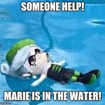OH MY GOD, SHES GONNA DROWN | SOMEONE HELP! MARIE IS IN THE WATER! | image tagged in marie swimming,splatoon,memes | made w/ Imgflip meme maker
