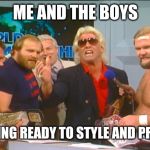 Me and The Boys Week, a CravenMoordik and Nixie.Knox event! Aug 19-25 | ME AND THE BOYS; GETTING READY TO STYLE AND PROFILE | image tagged in four horseman,me and the boys,me and the boys week,ric flair | made w/ Imgflip meme maker