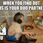 Fortniter | WHEN YOU FIND OUT THIS IS YOUR DUO PARTNER... YOU | image tagged in fortniter | made w/ Imgflip meme maker