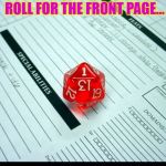 High stakes roll | SUBMIT A MEME OFF EAST COAST TIME; ROLL FOR THE FRONT PAGE... REALLY?.. | image tagged in critical fail | made w/ Imgflip meme maker