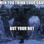 Big guy small guy meme | WHEN YOU THINK YOUR DAVID; BUT YOUR NOT | image tagged in big guy small guy meme | made w/ Imgflip meme maker