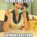 lady on the phone | ME: SHOPPING FOR DOCTORS LATELY; SO, WHAT ARE YOUR THOUGHTS ON SCIENCE? | image tagged in lady on the phone | made w/ Imgflip meme maker