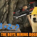 Me and the boys mining doge coins | ME AND THE BOYS MINING DOGE COINS | image tagged in gifs,me and the boys week,doge | made w/ Imgflip video-to-gif maker