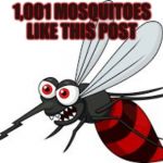 Bloody Mosquito | 1,001 MOSQUITOES
LIKE THIS POST | image tagged in bloody mosquito | made w/ Imgflip meme maker