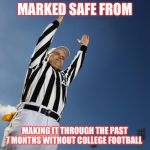 football | MARKED SAFE FROM; MAKING IT THROUGH THE PAST 7 MONTHS WITHOUT COLLEGE FOOTBALL | image tagged in football | made w/ Imgflip meme maker