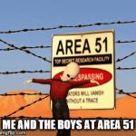 me and the boys raiding area 51 | ME AND THE BOYS AT AREA 51 | image tagged in gifs,me and the boys week | made w/ Imgflip video-to-gif maker