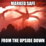 Stranger Things 2 | MARKED SAFE; FROM THE UPSIDE DOWN | image tagged in stranger things 2 | made w/ Imgflip meme maker