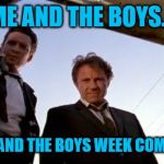 Trunk resovoir dogs | ME AND THE BOYS... WATCHING ME AND THE BOYS WEEK COMING TO AN END. | image tagged in trunk resovoir dogs,me and the boys week | made w/ Imgflip meme maker
