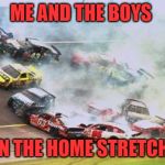 Tomorrow is the last day! Me and the boys week! A CravenMoordik and Nixie.Knox event! (Aug. 19-25) | ME AND THE BOYS; IN THE HOME STRETCH | image tagged in memes,because race car,nixieknox,me and the boys week,cravenmoordik | made w/ Imgflip meme maker
