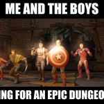 My Lord, a group of adventurers have breached the wall and are heading for the castle! | ME AND THE BOYS; PREPPING FOR AN EPIC DUNGEON RAID | image tagged in nick and the boys | made w/ Imgflip meme maker