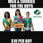 Girl scout | MILK & COOKIES FOR THE BOYS; $10 PER BOY | image tagged in girl scout | made w/ Imgflip meme maker
