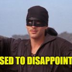 Get used to disappointment | GET USED TO DISAPPOINTMENT | image tagged in dread pirate roberts,memes,princess bride | made w/ Imgflip meme maker